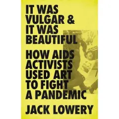 It Was Vulgar and It Was Beautiful - by  Jack Lowery (Hardcover)