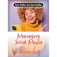 Managing Social Media - (Teen Online Survival Guides) by  Jennifer Sanderson (Paperback)
