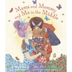 Mama and Mommy and Me in the Middle - by  Nina Lacour (Hardcover)