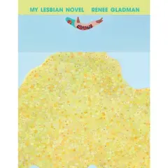 My Lesbian Novel - by  Renee Gladman (Paperback)