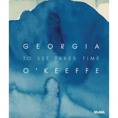Georgia O'Keeffe: To See Takes Time - by  Samantha Friedman (Hardcover)