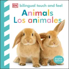 Bilingual Baby Touch and Feel: Animals - Los Animales - by  DK (Board Book)