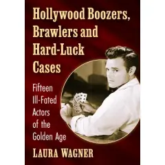 Hollywood Boozers, Brawlers and Hard-Luck Cases - by  Laura Wagner (Paperback)