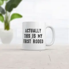 Crazy Dog Actually This Is My First Rodeo Mug Funny Sarcastic Graphic Novelty Coffee Cup-11oz