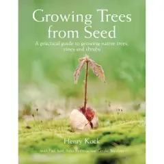 Growing Trees from Seed - by  Henry Kock & Paul Aird & John Ambrose & Gerald Waldron (Hardcover)
