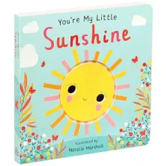 You're My Little Sunshine - by Natalie Marshal (Board Book)