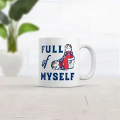 Crazy Dog Full Of Myself Mug Funny Sarcastic Nesting Dolls Graphic Coffee Cup-11oz