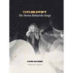 Taylor Swift: The Stories Behind the Songs - by  Annie Zaleski (Hardcover)