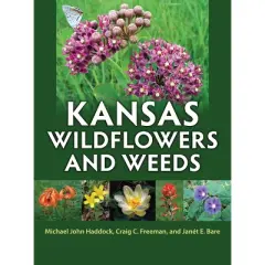 Kansas Wildflowers and Weeds - by  Michael John Haddock & Craig C Freeman & Jan&eacute;t E Bare (Hardcover)