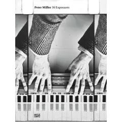 Peter Miller: 36 Exposures - (Hardcover)