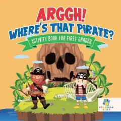 Arggh! Where's That Pirate? Activity Book for First Grader - by  Educando Kids (Paperback)