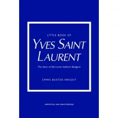 Little Book of Yves Saint Laurent - (Little Books of Fashion) 8th Edition by  Emma Baxter-Wright (Hardcover)