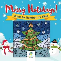 Merry Holidays! Color by Number for Kids - by  Educando Kids (Paperback)