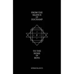 From the Silence of Duchamp to the Noise of Boys - by  Mykki Blanco (Paperback)