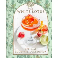 White Lotus Official Cocktail Collection -by Sarah Gualtieri (Hardcover)
