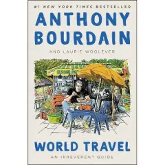 World Travel - by Anthony Bourdain & Laurie Woolever
