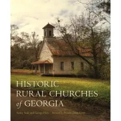 Historic Rural Churches of Georgia - by  Sonny Seals & George S Hart (Hardcover)