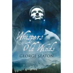 Whispers of Old Winds - 2nd Edition by  George Seaton (Paperback)