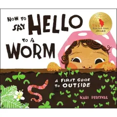 How to Say Hello to a Worm - by  Kari Percival (Hardcover)