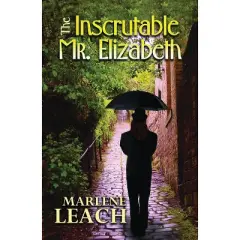 The Inscrutable Mr. Elizabeth - by  Marlene Leach (Paperback)