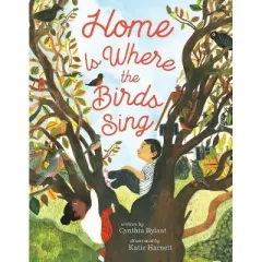 Home Is Where the Birds Sing - by  Cynthia Rylant (Hardcover)