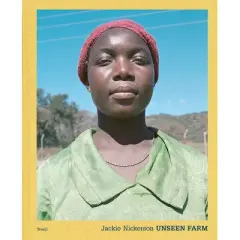 Jackie Nickerson: Unseen Farm - (Hardcover)