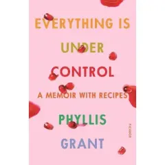 Everything Is Under Control - by  Phyllis Grant (Paperback)