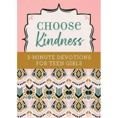 Choose Kindness: 3-Minute Devotions for Teen Girls - by  Kristin Weber (Paperback)