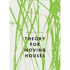 Theory for Moving Houses - (Bagley Wright Lecture) by  Renee Gladman (Paperback)
