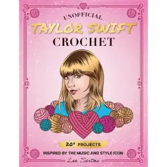 Unofficial Taylor Swift Crochet - (Celebrity Crochet) by  Lee Sartori (Paperback)