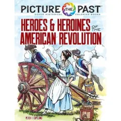 Picture the Past: Heroes and Heroines of the American Revolution - (Picture the Past Historical Coloring Books) by  Peter F Copeland (Paperback)