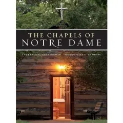 The Chapels of Notre Dame - by  Lawrence S Cunningham (Hardcover)