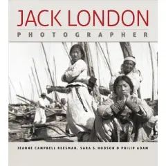 Jack London, Photographer - by  Jeanne Campbell Reesman & Sara S Hodson & Philip Adam (Hardcover)
