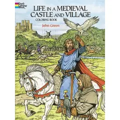 Life in a Medieval Castle and Village Coloring Book - (Dover World History Coloring Books) by  John Green (Paperback)