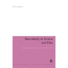 Masculinity in Fiction and Film - (Continuum Literary Studies) by  Brian Baker (Hardcover)
