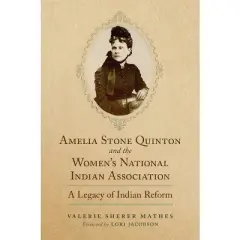 Amelia Stone Quinton and the Women's National Indian Association - (Women and the American West) by  Valerie Sherer Mathes (Hardcover)