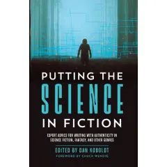 Putting the Science in Fiction - by  Dan Koboldt (Paperback)