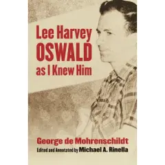 Lee Harvey Oswald as I Knew Him - Annotated by  George De Mohrenschildt (Hardcover)