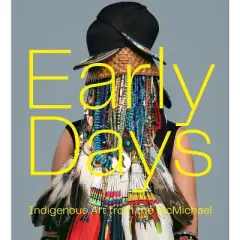 Early Days - by  Bonnie Devine & Sarah Milroy & John Geoghegan (Hardcover)