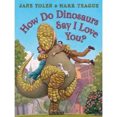 How Do Dinosaurs Say I Love You? How Do Dinosaurs... - by Jane Yolen