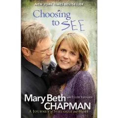 Choosing to See - by  Mary Beth Chapman & Ellen Vaughn (Paperback)