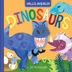 Hello World! Dinosaurs - by Jill McDonald (Board Book)