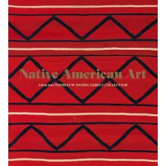 Native American Art from the Thomas W. Weisel Family Collection - (Hardcover)