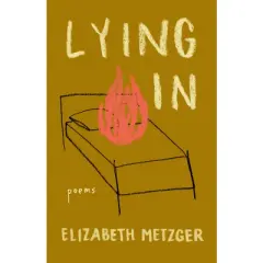 Lying in - by  Elizabeth Metzger (Paperback)