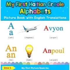 My First Haitian Creole Alphabets Picture Book with English Translations - (Teach & Learn Basic Haitian Creole Words for Child) by  Gina S