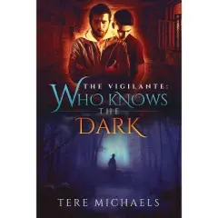 Who Knows the Dark - (Vigilante) by  Tere Michaels (Paperback)