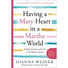 Having a Mary Heart in a Martha World Study Guide - by  Joanna Weaver (Paperback)