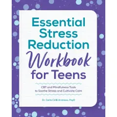Essential Stress Reduction Workbook for Teens - by  Carla Cirilli Andrews (Paperback)