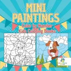 Mini Paintings Color by Number Kids Coloring Books - by  Educando Kids (Paperback)