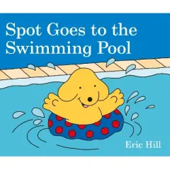 Spot Goes to the Swimming Pool - by Eric Hill (Board Book)